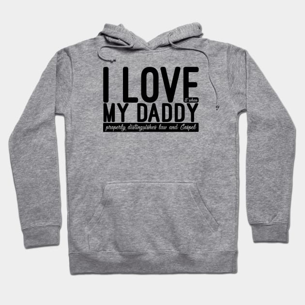 I Love it When My DADDY Properly Distinguishes Law and Gospel Hoodie by Lemon Creek Press